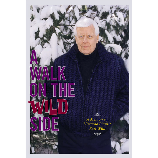 A Walk On The Wild Side: A Memoir By Pianist Earl Wild