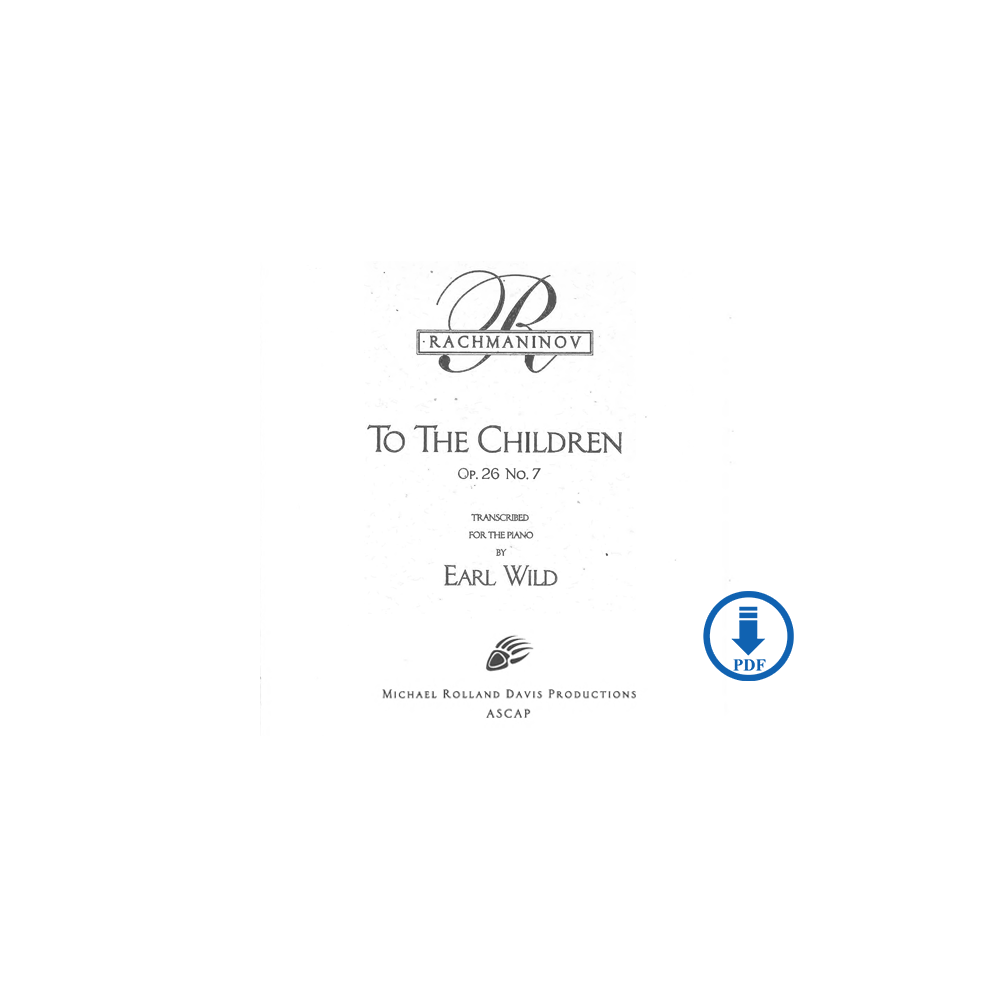 Rachmaninoff-Earl Wild: To the Children, Op. 26, No. 7 - PDF