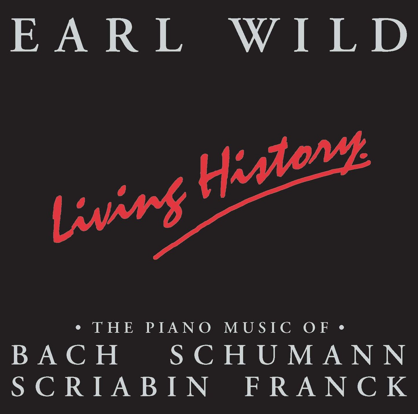 Earl Wild: Living  History - Bach, Franck, Schumann, Scriabin